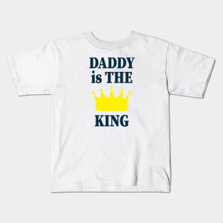 Daddy is the king funny family Kids T-Shirt